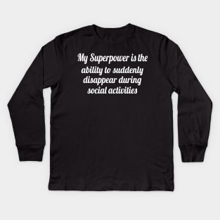 My superpower is the ability to suddenly disappear, Funny sayings Kids Long Sleeve T-Shirt